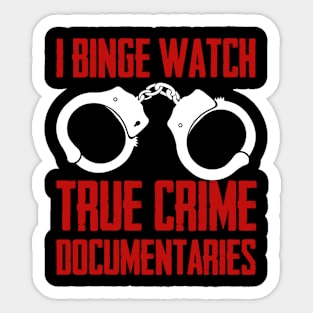 True Crime - I Binge Watch True Crime Documentaries Sticker